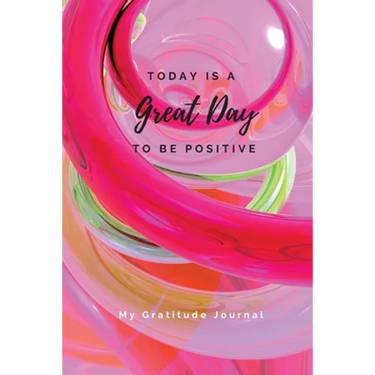 Today Is A Great Day To Be Positive Lined Notebook: My Gratitude Journal
