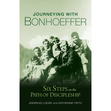 Journeying with Bonhoeffer: Six Steps on the Path of Discipleship