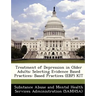 Treatment of Depression in Older Adults: Selecting Evidence Based Practices: Based Practices (Ebp) Kit