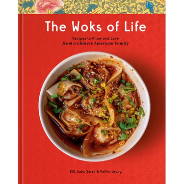The Woks of Life: Recipes to Know and Love from a Chinese American Family: A Cookbook