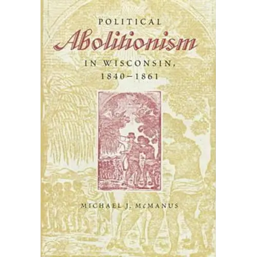 Political Abolitionism in Wisconsin: 1840-1861