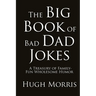 The Big Book of Bad Dad Jokes: A Treasury of Family-Fun Wholesome Humor