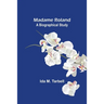 Madame Roland: A Biographical Study