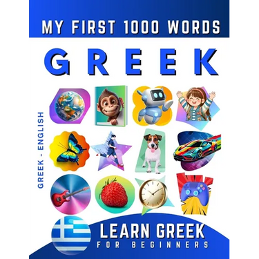 Learn Greek for Beginners, My First 1000 Words: Bilingual Greek - English Language Learning Book for Kids & Adults