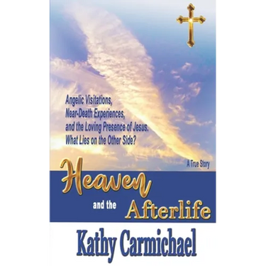 Heaven and the Afterlife: Angelic Visitations, Near-Death Experiences, and the Loving Presence of Jesus. What Lies on the Other Side? A True Sto