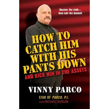 How To Catch Him With His Pants Down: and Kick Him in the Assets
