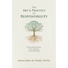 The Art & Practice of Responsibility: Improve Relationships, Create Meaning, Foster Well-Being