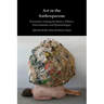 Art in the Anthropocene: Encounters Among Aesthetics, Politics, Environments and Epistemologies