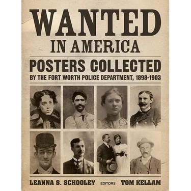 Wanted in America: Posters Collected by the Fort Worth Police Department, 1898-1903