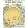 Bright Yellow Sun, Why Do You Shine?