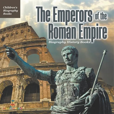 The Emperors of the Roman Empire - Biography History Books Children's Historical Biographies