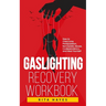 Gaslighting Recovery Workbook: How to Overcome Manipulation, Narcissistic Abuse, Codependency, and Heal Yourself
