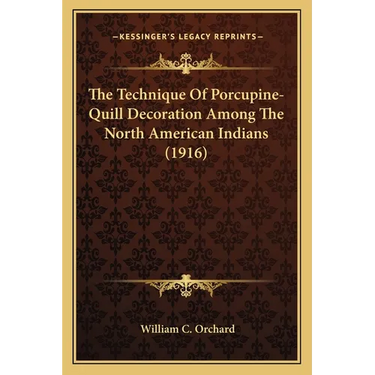 The Technique Of Porcupine-Quill Decoration Among The North American Indians (1916)