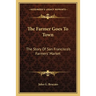 The Farmer Goes To Town: The Story Of San Francisco's Farmers' Market