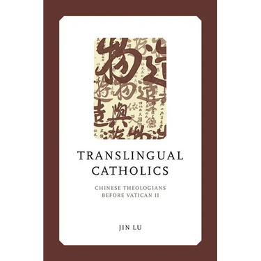 Translingual Catholics: Chinese Theologians Before Vatican II