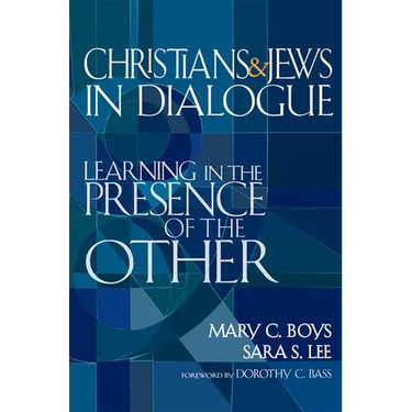Christians & Jews in Dialogue: Learning in the Presence of the Other