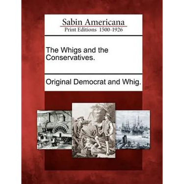 The Whigs and the Conservatives.