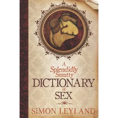A Splendidly Smutty Dictionary of Sex