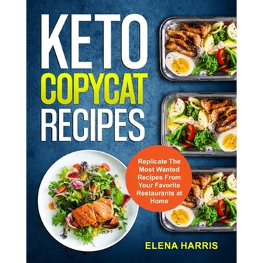 Keto Copycat Recipes: Replicate The Most Wanted Recipes From Your Favorite Restaurants at Home