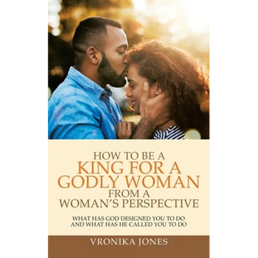 How to Be a King for a Godly Woman from a Woman's Perspective: What Has God Designed You to Do and What Has He Called You to Do