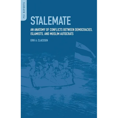 Stalemate: An Anatomy of Conflicts Between Democracies, Islamists, and Muslim Autocrats