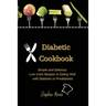 Diabetic Cookbook: Simple and Delicious Low-Carb Recipes to Eating Well with Diabetes or Prediabetes