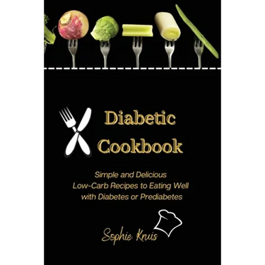 Diabetic Cookbook: Simple and Delicious Low-Carb Recipes to Eating Well with Diabetes or Prediabetes