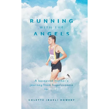 Running with the Angels: A bereaved mother's journey from hopelessness to HOPE