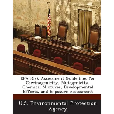 EPA Risk Assessment Guidelines for Carcinogenicity, Mutagenicity, Chemical Mixtures, Developmental Effects, and Exposure Assessment