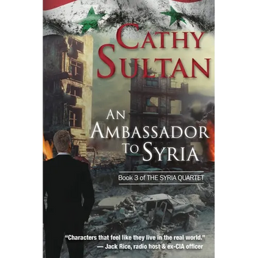An Ambassador to Syria: Book 3 on the Syrian Quartet