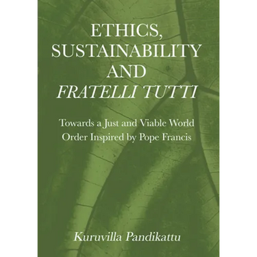 Ethics, Sustainability and Fratelli Tutti: Towards a Just and Viable World Order Inspired by Pope Francis