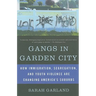 Gangs in Garden City: How Immigration, Segregation, and Youth Violence are Changing America's Suburbs