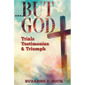 ...BUT GOD, Trials, Testimonies, and Triumph