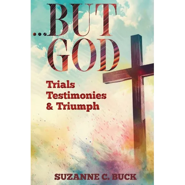 ...BUT GOD, Trials, Testimonies, and Triumph