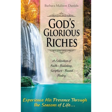 God's Glorious Riches: A Collection of Faith-Building, Scripture-Based Poetry