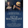 The Collected Supernatural and Weird Fiction of Guy de Maupassant: Volume 2-Including Fifty-Four Short Stories of the Strange and Unusual