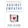 Against Empathy: The Case for Rational Compassion