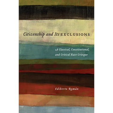 Citizenship and Its Exclusions: A Classical, Constitutional, and Critical Race Critique