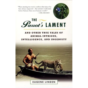 The Parrot's Lament: And Other True Tales of Animal Intrigue, Intelligence, and Ingenuity