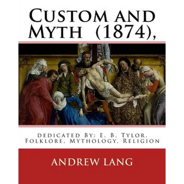 Custom and Myth (1874), By: Andrew Lang, dedicated By: E. B. Tylor: Sir Edward Burnett Tylor (2 October 1832 - 2 January 1917) was an English anth