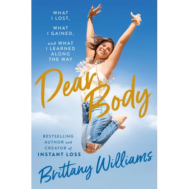 Dear Body: What I Lost, What I Gained, and What I Learned Along the Way