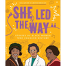 She Led the Way: Stories of Black Women Who Changed History