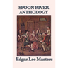 Spoon River Anthology: A Classic Collection of Voices from Small-Town America