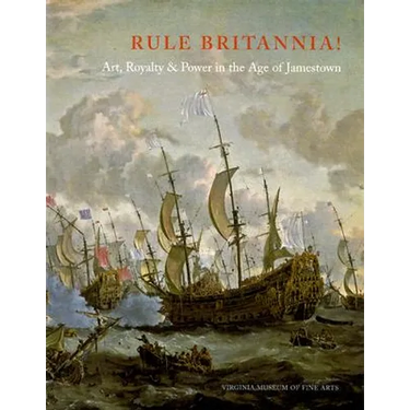 Rule Britannia!: Art, Royalty & Power in the Age of Jamestown