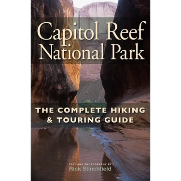 Capitol Reef National Park: The Complete Hiking and Touring Guide