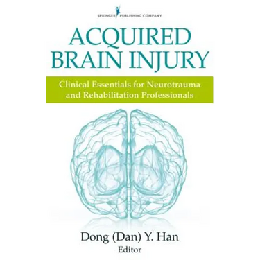 Acquired Brain Injury: Clinical Essentials for Neurotrauma and Rehabilitation Professionals