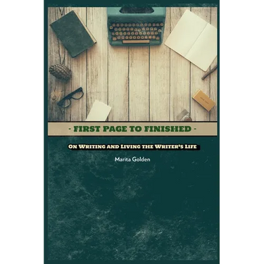 First Page to Finished: On Writing and Living the Writer's Life