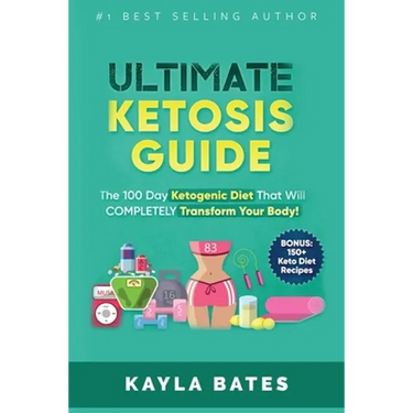 Ultimate Ketosis Guide: The 100 Day Ketogenic Diet That Will COMPLETELY Transform Your Body! (BONUS: 150+ Keto Diet Recipes)