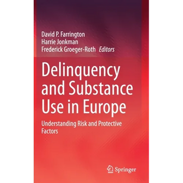 Delinquency and Substance Use in Europe: Understanding Risk and Protective Factors