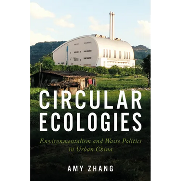 Circular Ecologies: Environmentalism and Waste Politics in Urban China